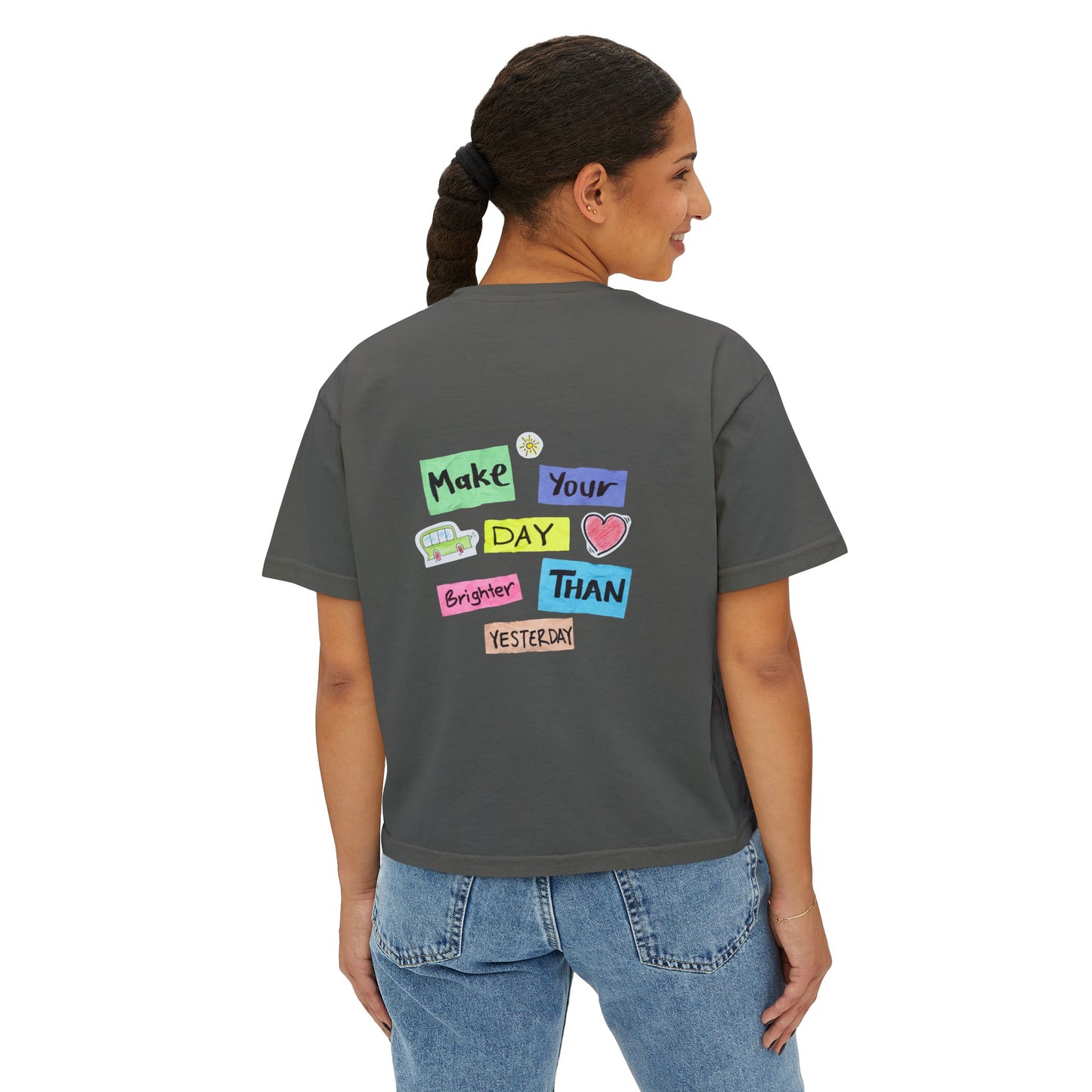 Women's Boxy Tee with Back Print - Make Your Day Brighter Than Yesterday