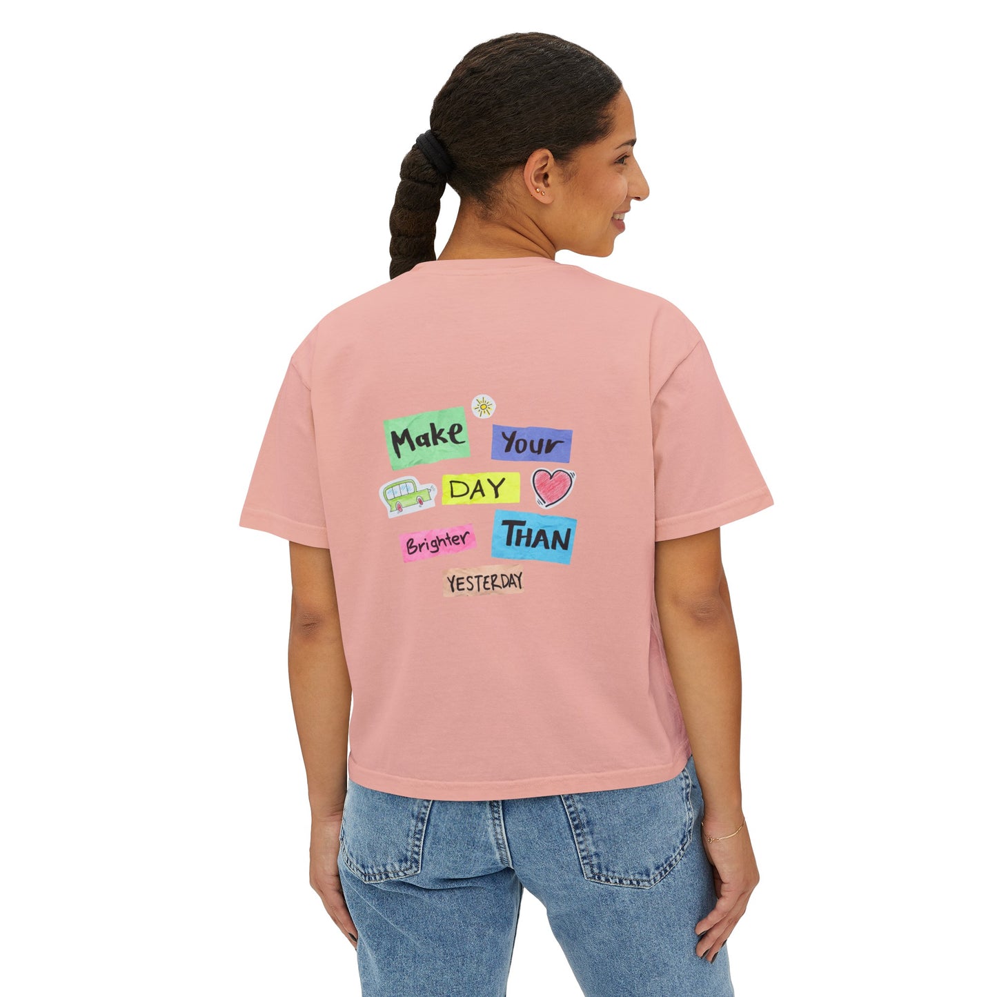 Women's Boxy Tee with Back Print - Make Your Day Brighter Than Yesterday