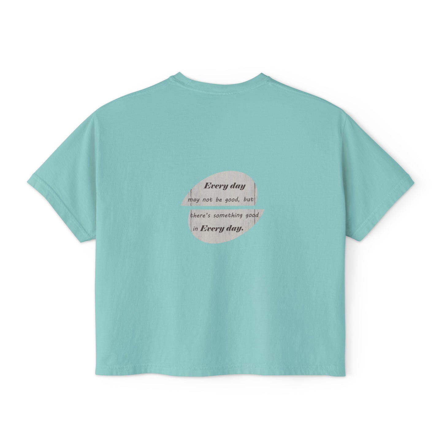 Women's Boxy Tee with Back Print - There's Something Good In Every Day