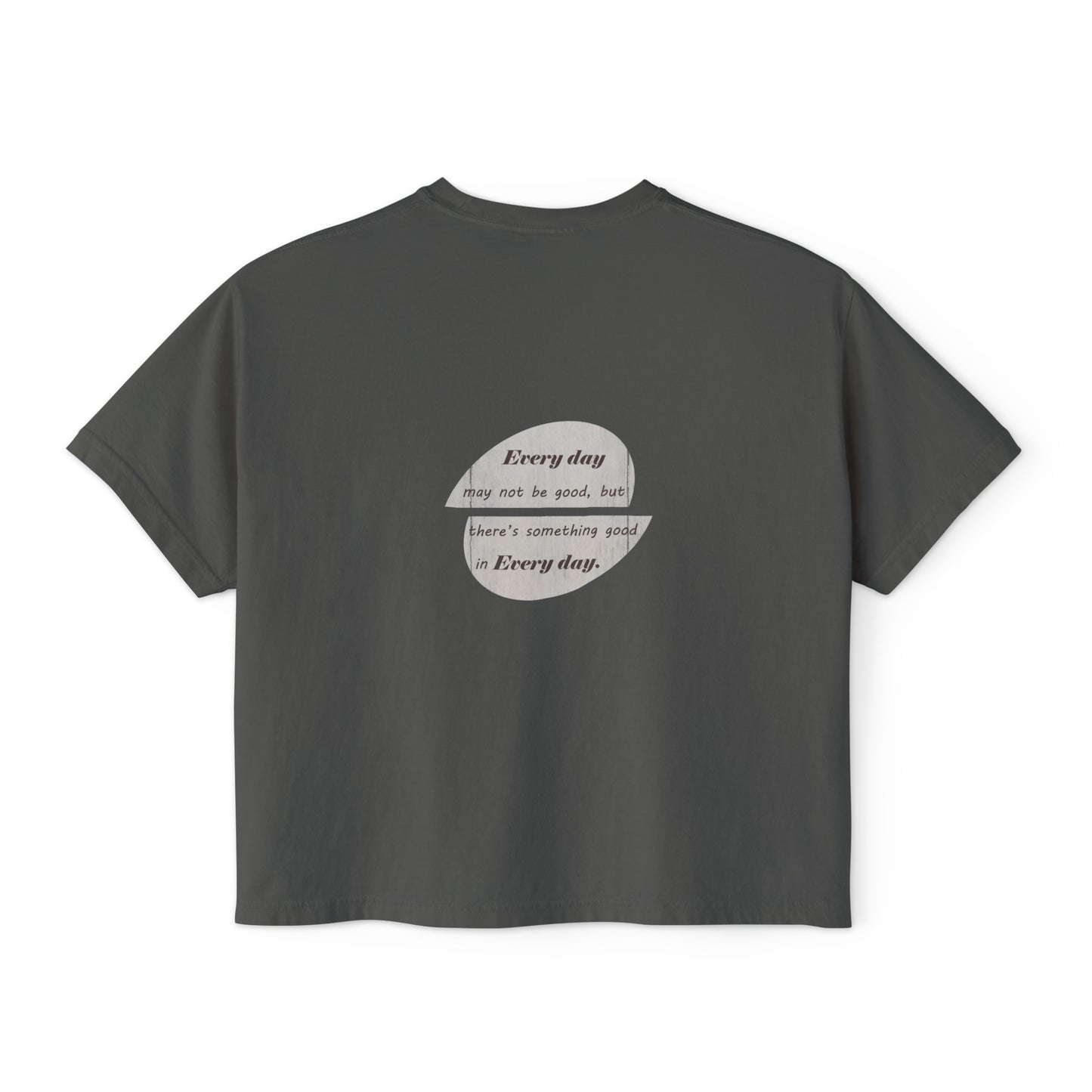 Women's Boxy Tee with Back Print - There's Something Good In Every Day