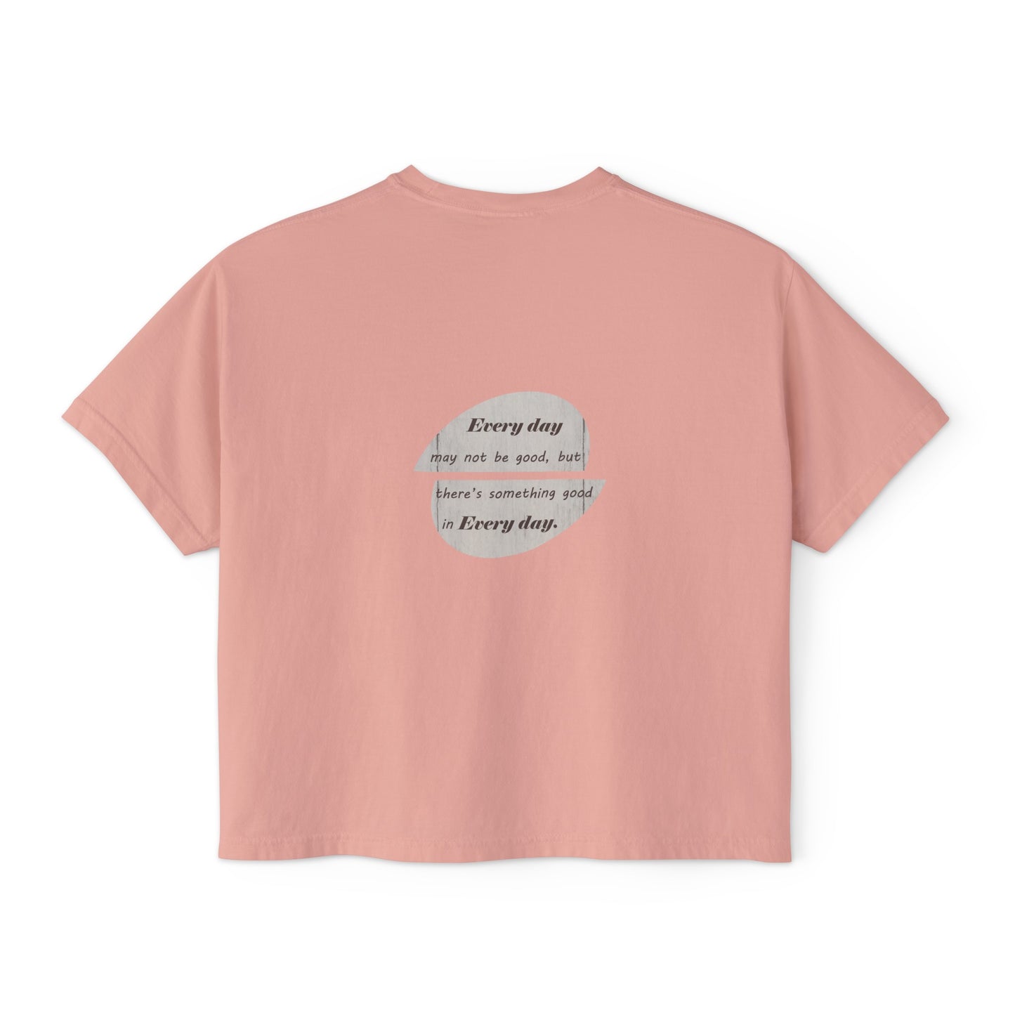 Women's Boxy Tee with Back Print - There's Something Good In Every Day