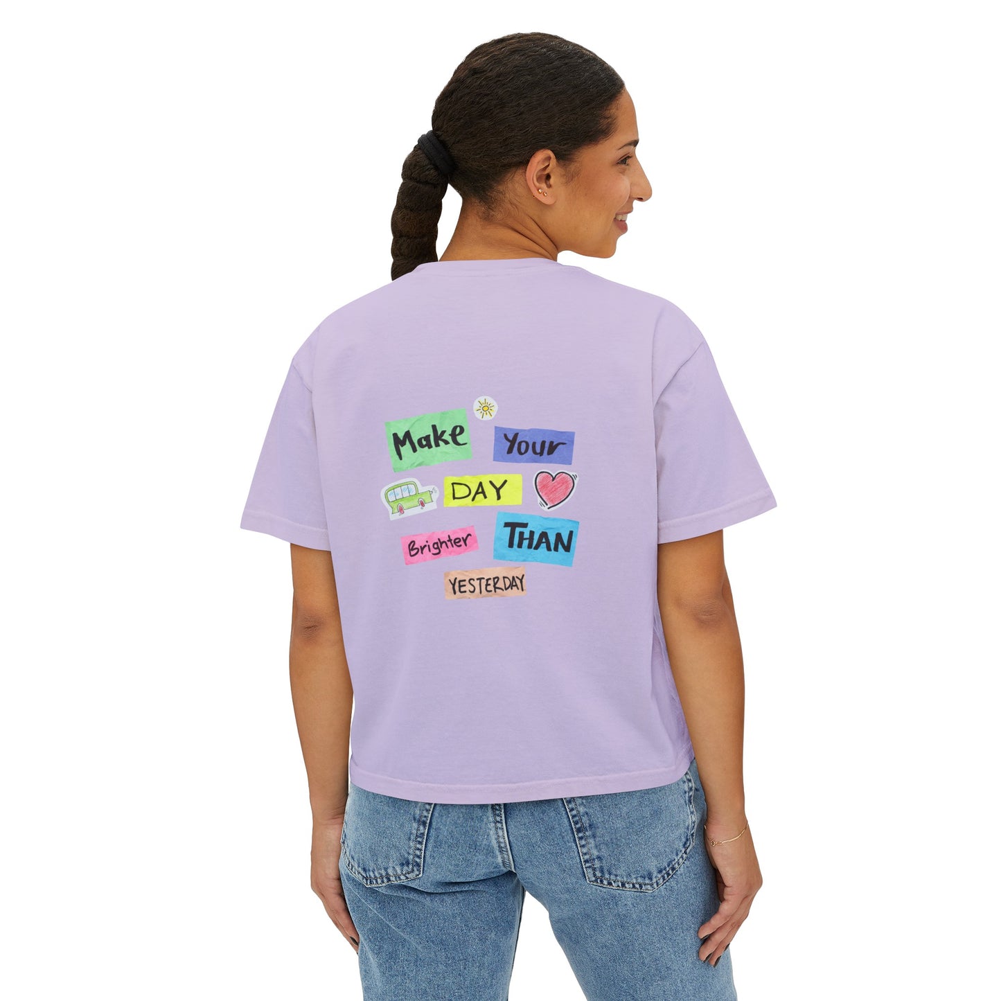 Women's Boxy Tee with Back Print - Make Your Day Brighter Than Yesterday
