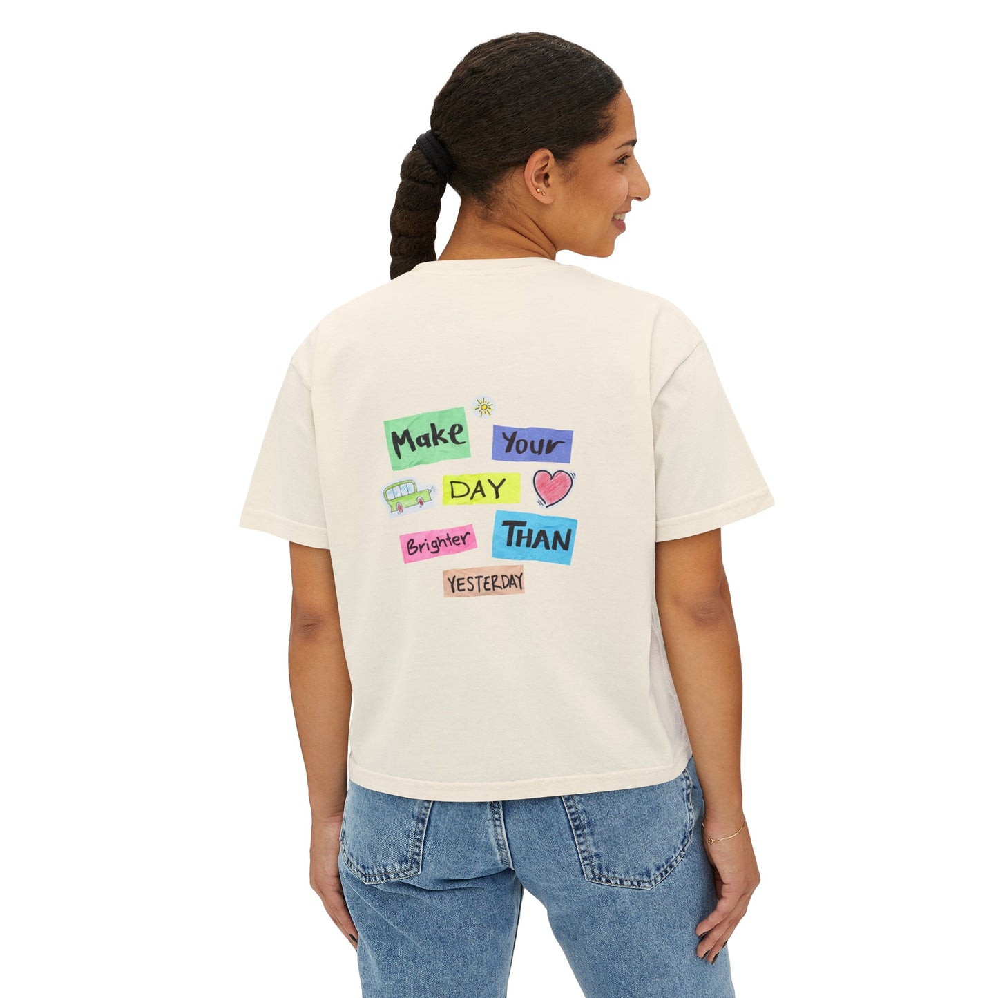 Women's Boxy Tee with Back Print - Make Your Day Brighter Than Yesterday