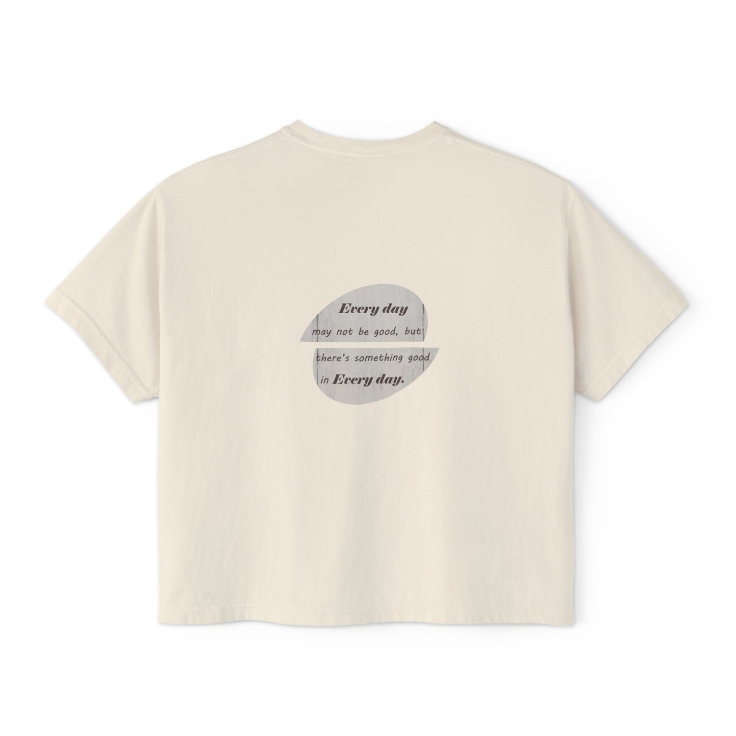 Women's Boxy Tee with Back Print - There's Something Good In Every Day