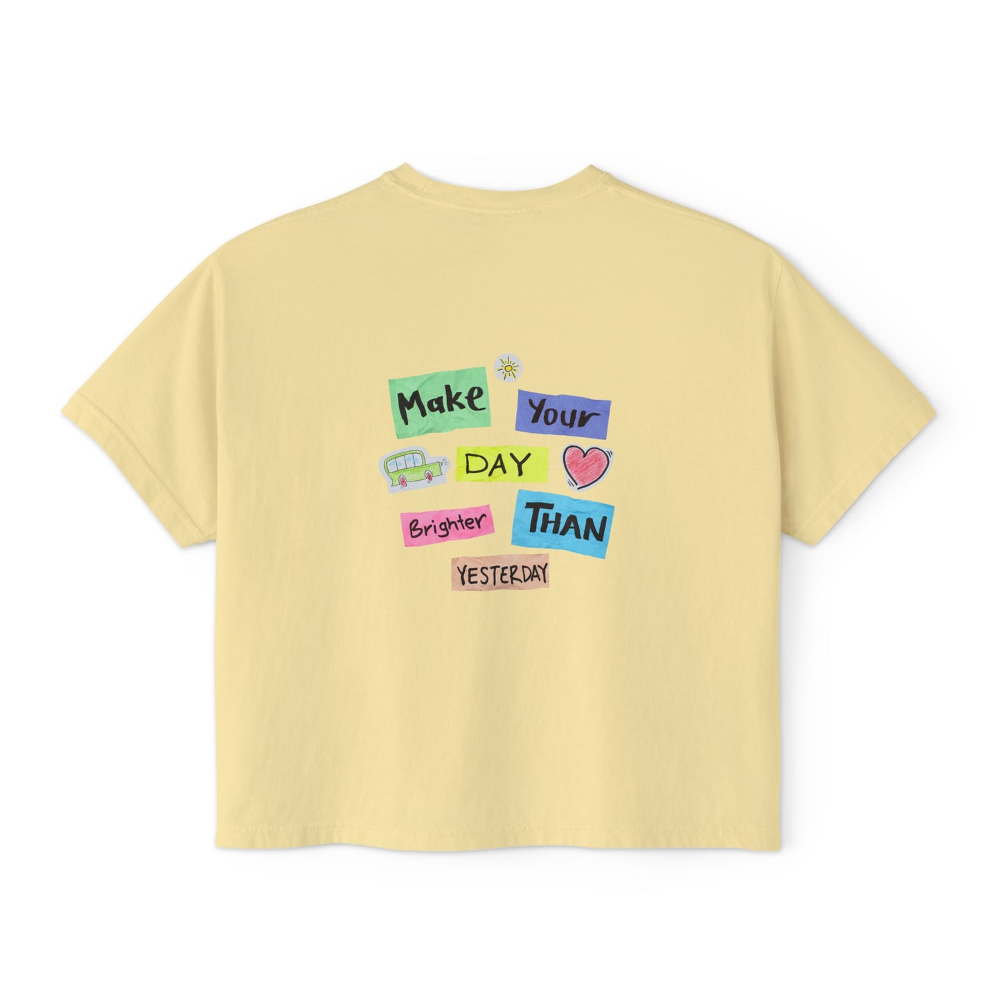 Women's Boxy Tee with Back Print - Make Your Day Brighter Than Yesterday