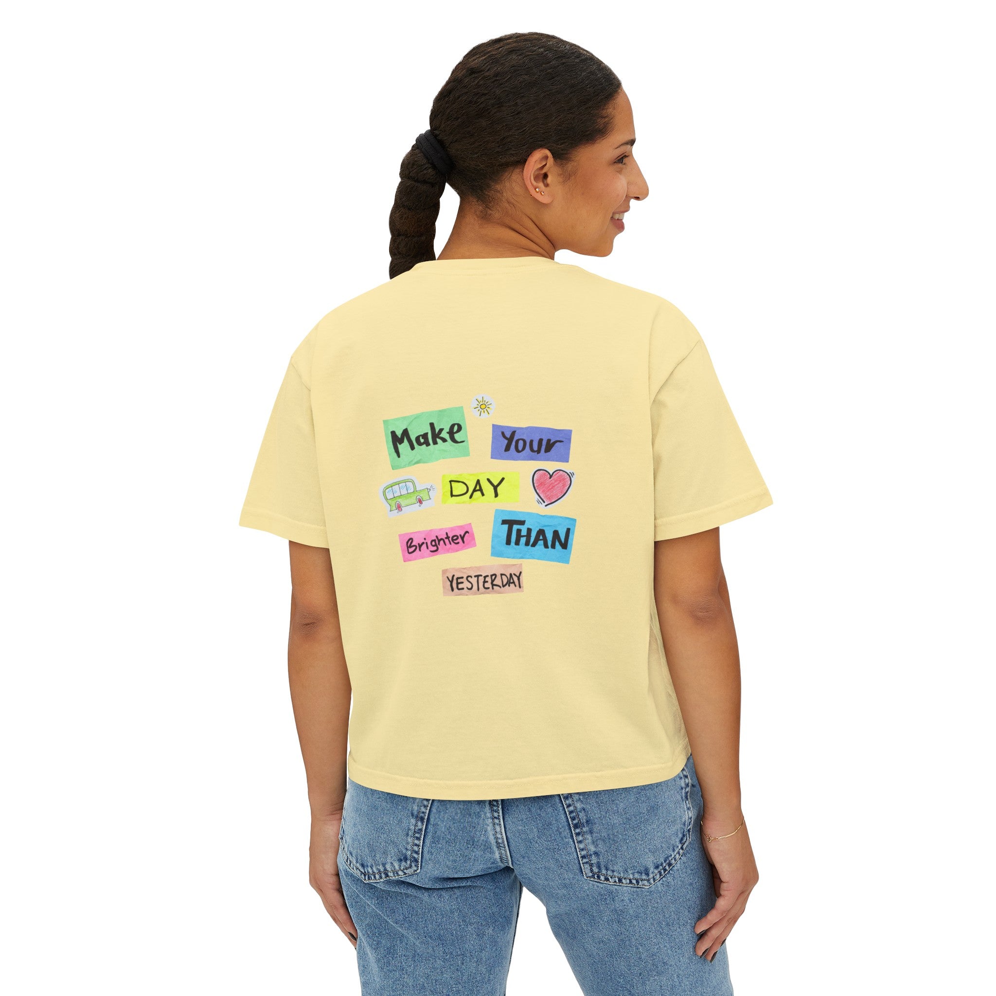 Women's Boxy Tee with Back Print - Make Your Day Brighter Than Yesterday