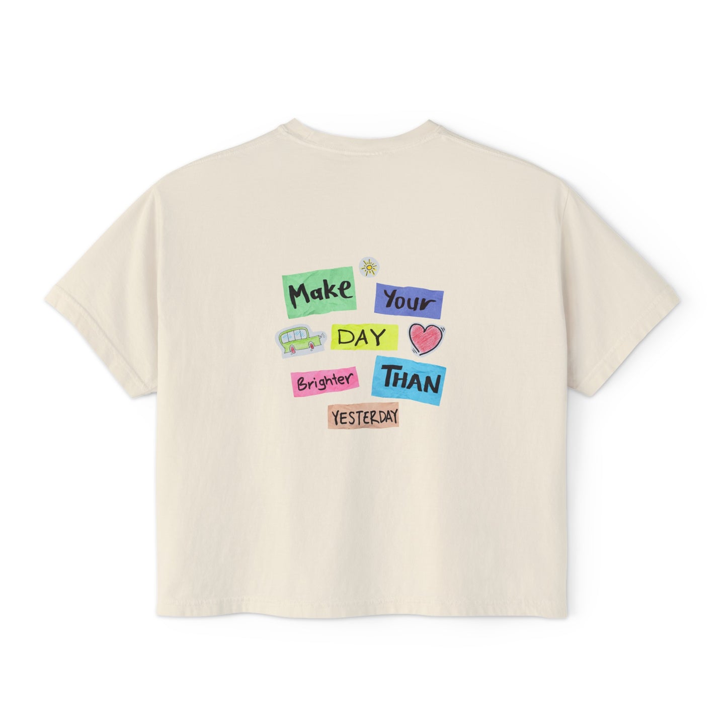 Women's Boxy Tee with Back Print - Make Your Day Brighter Than Yesterday