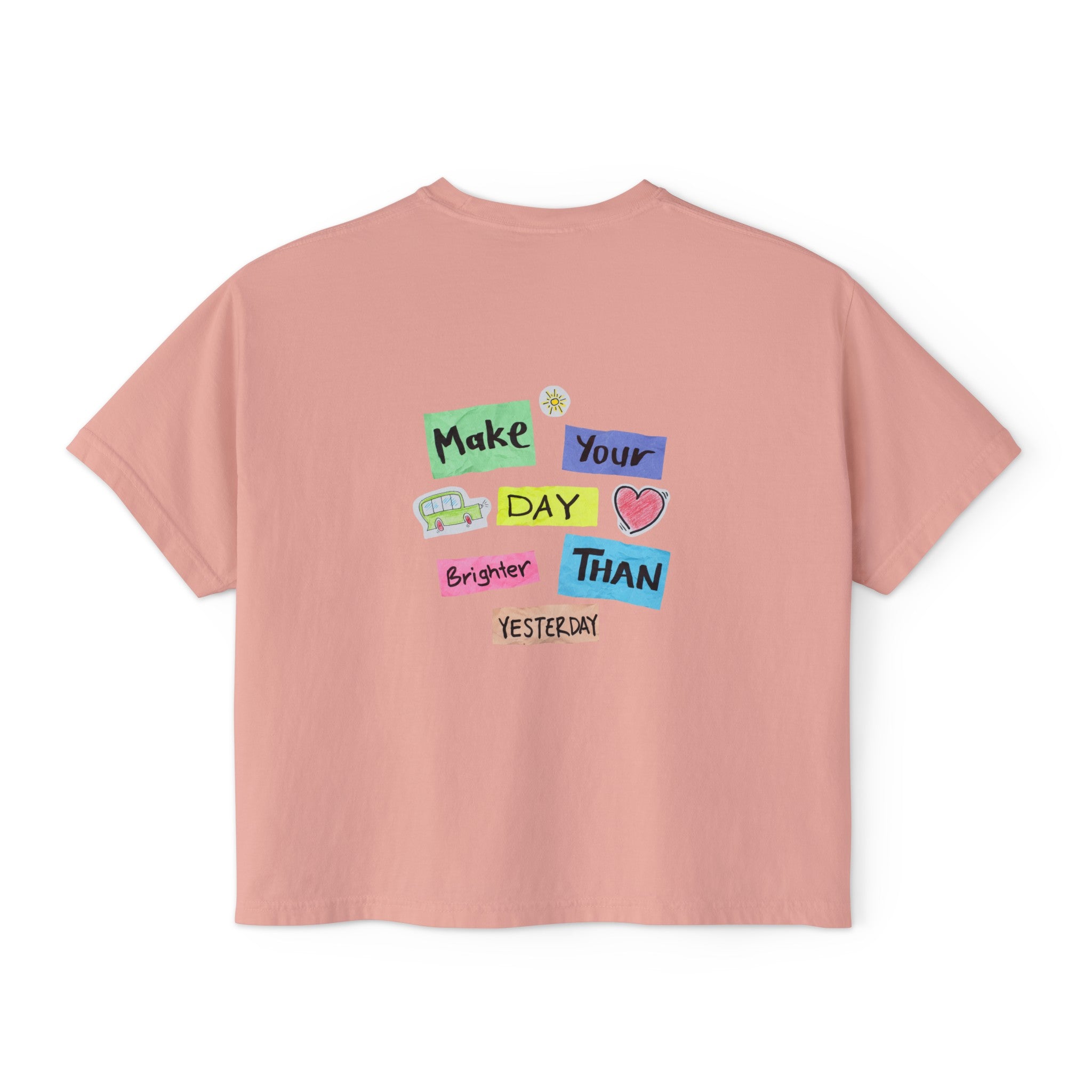 Women's Boxy Tee with Back Print - Make Your Day Brighter Than Yesterday