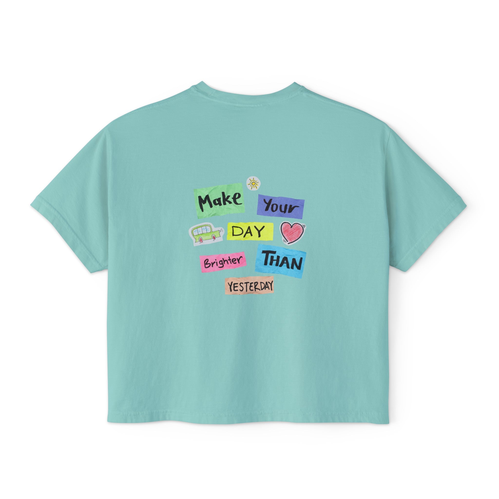 Women's Boxy Tee with Back Print - Make Your Day Brighter Than Yesterday