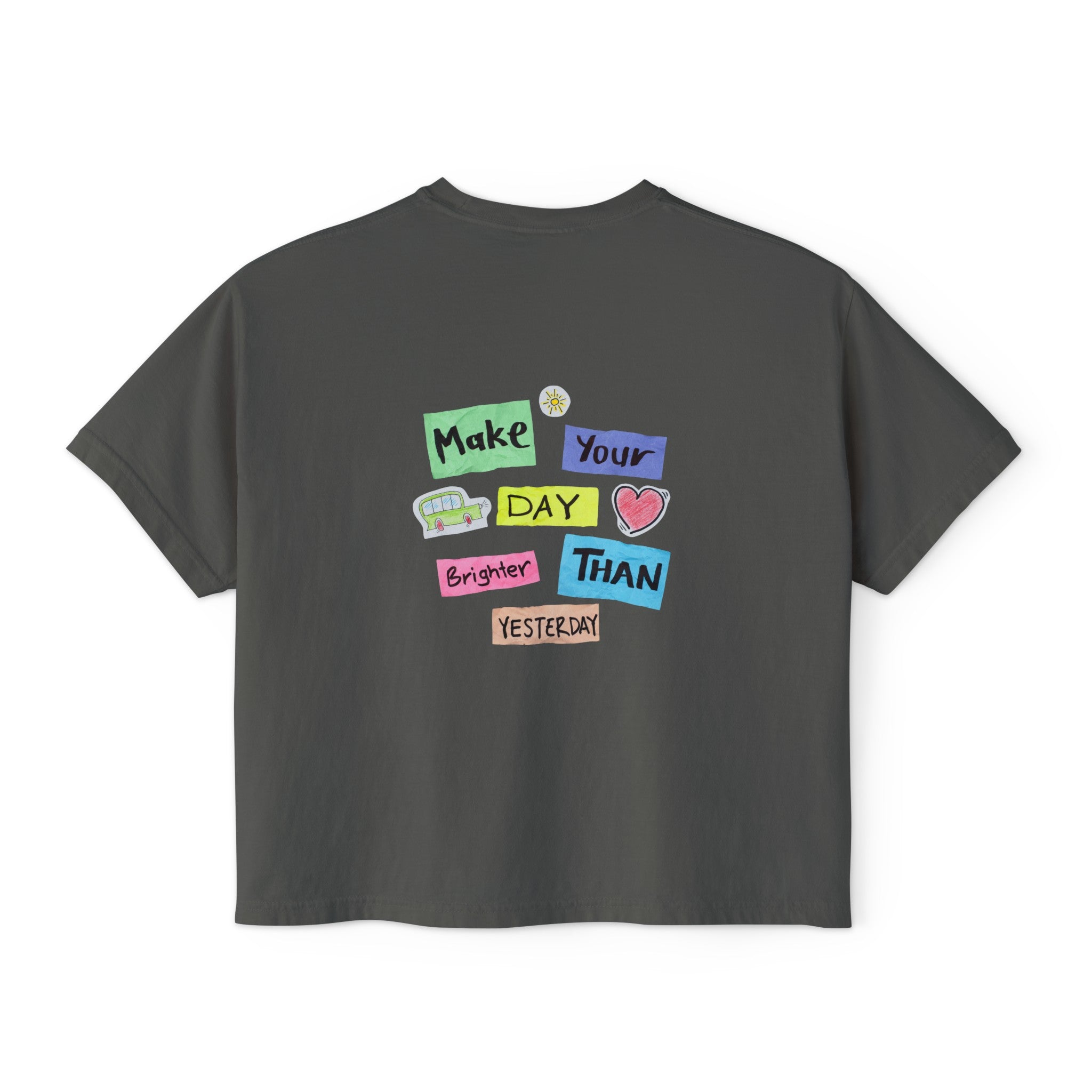 Women's Boxy Tee with Back Print - Make Your Day Brighter Than Yesterday